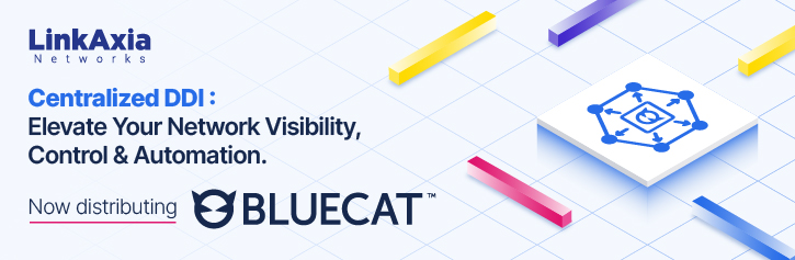 BlueCat Networks Expands SEA Footprint with LinkAxia Networks as Value-Added Distributor