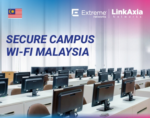 Extreme Networks Smart Campus Solutions in Malaysia with LinkAxia Networks