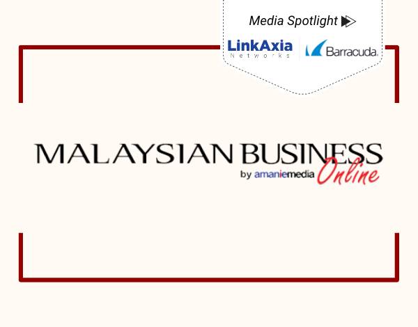 LinkAxia Malaysia Expands Partnership with Barracuda Networks to Offer Next-Gen Cybersecurity