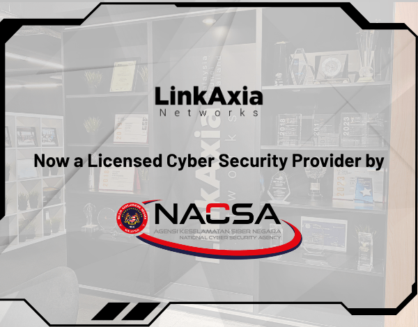 LinkAxia Networks Malaysia is Now a Licensed Cyber Security Provider by NACSA